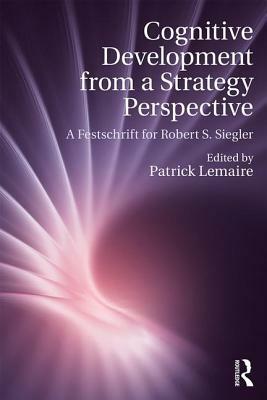 Cognitive Development from a Strategy Perspective: A Festschrift for Robert Siegler by 