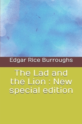 The Lad and the Lion: New special edition by Edgar Rice Burroughs