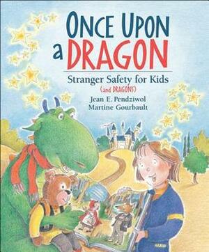 Once Upon a Dragon: Stranger Safety for Kids by Martine Gourbault, Jean E. Pendziwol