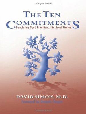 The Ten Commitments: Translating Good Intentions into Great Choices by Deepak Chopra, David Simon