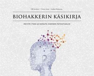 Biohakkerin käsikirja by Jaakko Halmetoja, Teemu Arina, Olli Sovijärvi