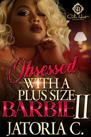 Obsessed With A Plus Size Barbie 2: An African American Romance by Jatoria C.