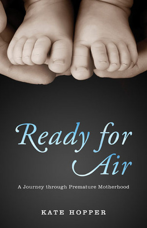 Ready for Air: A Journey through Premature Motherhood by Kate Hopper