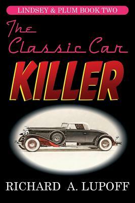 The Classic Car Killer: The Lindsey & Plum Detective Series, Book Two by Richard A. Lupoff