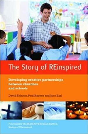 The Story of REinspired: Developing Creative Partnerships Between Churches and Schools by David Skinner, Jane Earl, Paul Haynes