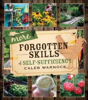 More Forgotten Skills of Self-Sufficiency by Caleb Warnock
