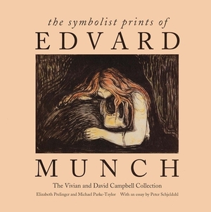 The Symbolist Prints of Edvard Munch: The Vivian and David Campbell Collection by Michael Parke-Taylor, Elizabeth Prelinger