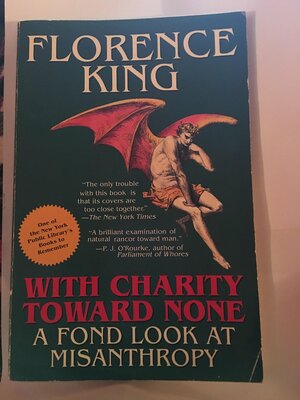 With Charity Toward None: A Fond Look at Misanthropy by Florence King