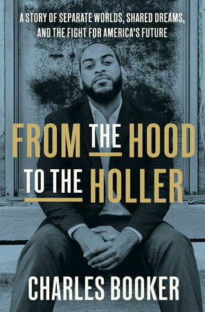 From the Hood to the Holler: A Story of Separate Worlds, Shared Dreams, and the Fight for America's Future by Charles Booker