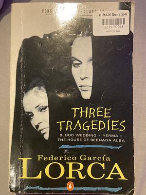 Three Tragedies : Blood wedding / Yerma / The House of Bernarda Alba by Federico García Lorca, Federico García Lorca