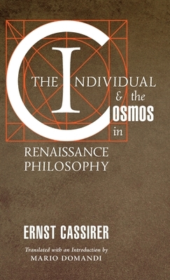 The Individual and the Cosmos in Renaissance Philosophy by Ernst Cassirer