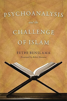 Psychoanalysis and the Challenge of Islam by Fethi Benslama