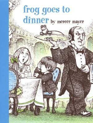 Frog Goes to Dinner by Mercer Mayer