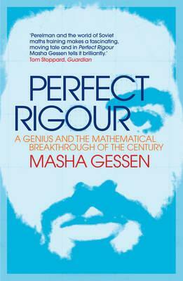 Perfect Rigour: A Genius and the Mathematical Breakthrough of the Century by Masha Gessen