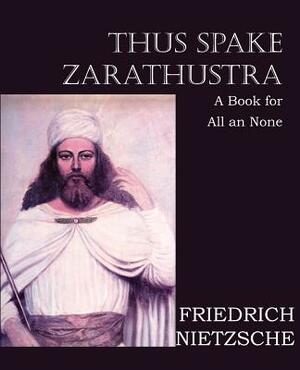 Thus Spake Zarathustra by Friedrich Nietzsche