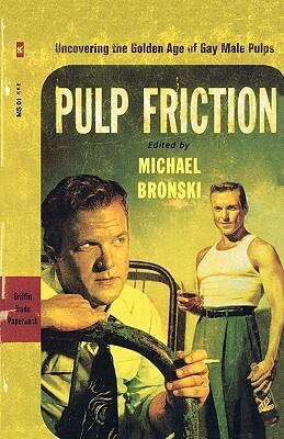 Pulp Friction: Uncovering the Golden Age of Gay Male Pulps by Michael Bronski