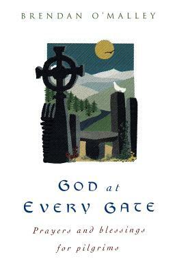 God at Every Gate: Prayers and Blessings for Pilgrims by Brendan O'Malley