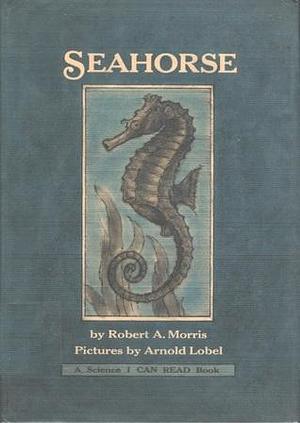 Seahorse by Robert A. Morris, Arnold Lobel
