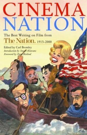 Cinema Nation: The Best Writing on Film from The Nation. 1913-2000 by Peter Biskind, Carl Bromley