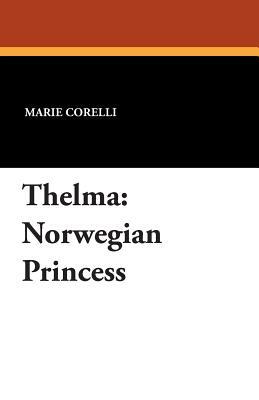 Thelma: Norwegian Princess by Marie Corelli