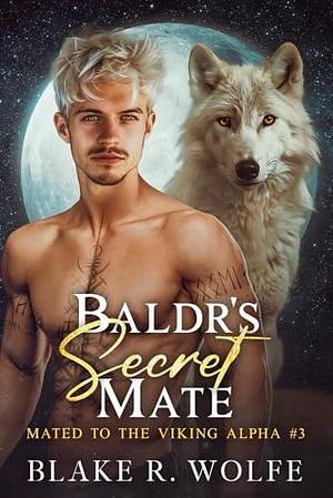 Baldr's Secret Mate: Gay Viking Werewolf Shifter Romance by Blake R. Wolfe, Blake R. Wolfe