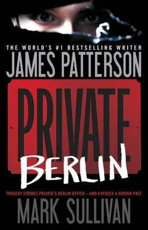 Private Berlin -- Free Preview -- The First 23 Chapters by James Patterson, Mark T. Sullivan