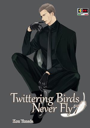 Twittering birds never fly, Vol. 7 by Kou Yoneda, Kou Yoneda