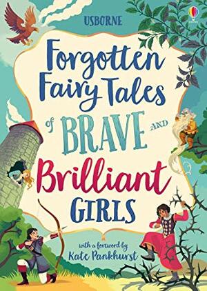 Forgotten Fairy Tales of Brave and Brilliant Girls by Kate Pankhurst