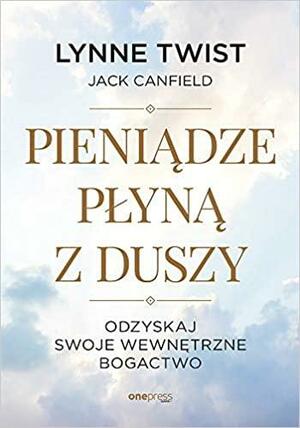 Pieniądze płyną z duszy. Odzyskaj swoje wewnętrzne bogactwo by Lynne Twist