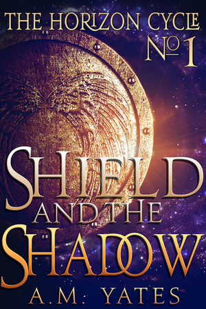 Shield and the Shadow by A.M. Yates