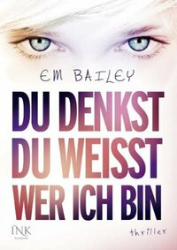 Du denkst, du weißt, wer ich bin by Martina M. Oepping, Em Bailey