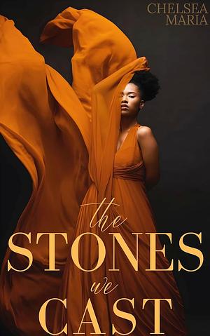 The Stones We Cast by Chelsea Maria