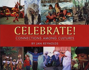 Celebrate!: Connections Among Cultures by Jan Reynolds