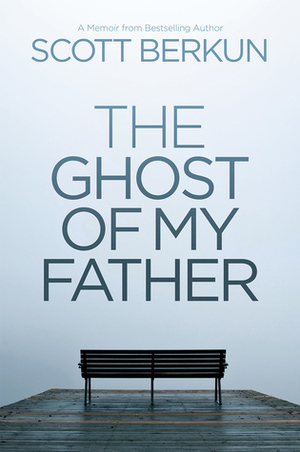 The Ghost of My Father by Scott Berkun