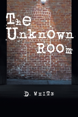 The Unknown Room by D. White