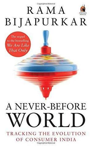 A Never-Before World: Tracking the Evolution of Consumer India Paperback Dec 04, 2014 Rama Bijapurkar by Rama Bijapurkar, Rama Bijapurkar