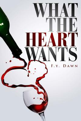 What the Heart Wants by F. Y. Dawn