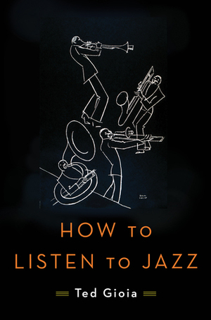 How to Listen to Jazz by Ted Gioia