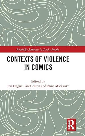 Contexts of Violence in Comics by Nina Mickwitz, Ian Horton, Ian Hague