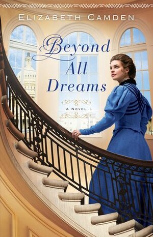 Beyond All Dreams by Elizabeth Camden