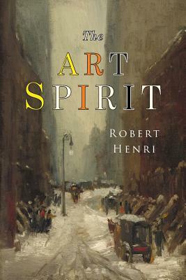 The Art Spirit: Facsimile of 1923 Edition by Robert Henri