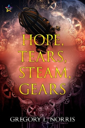 Hope, Tears, Steam, Gears by Gregory L. Norris