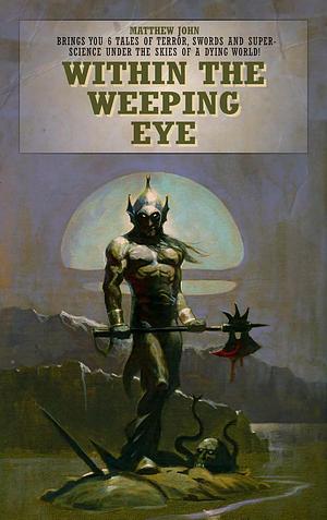 Within the Weeping Eye by Matthew John