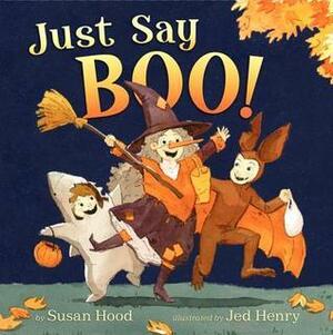 Just Say Boo! by Susan Hood, Jed Henry