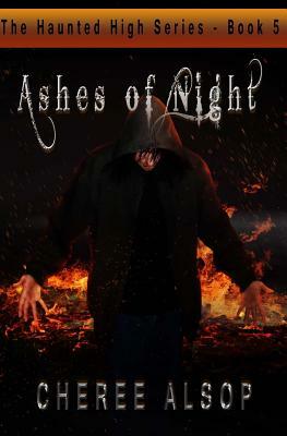 The Haunted High Series Book 5- Ashes of Night by Cheree Alsop