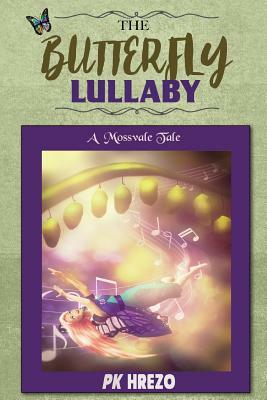 The Butterfly Lullaby: A Mossvale Tale by PK Hrezo