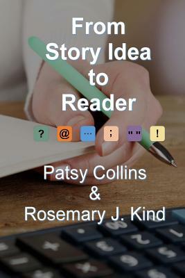 From Story Idea to Reader by Rosemary J. Kind, Patsy Collins