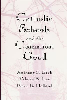 Catholic Schools and the Common Good by Anthony S. Bryk