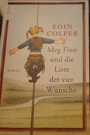Meg Finn und die Liste der vier Wünsche: Roman by Eoin Colfer