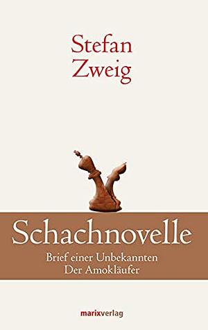 Schachnovelle: Brief einer Unbekannten. Der Amokläufer by Stefan Zweig